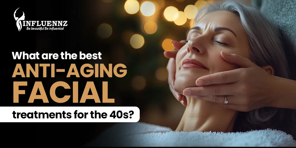 best anti aging facial treatments for 40s