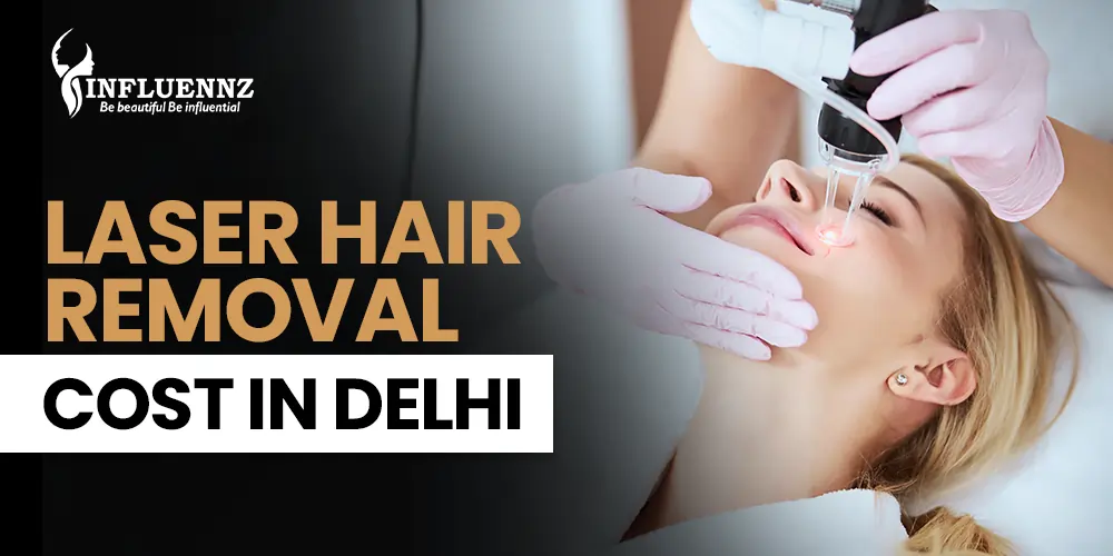 Laser Hair Removal Cost in Delhi