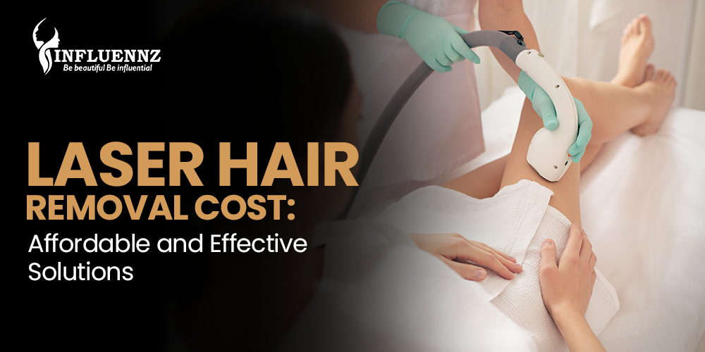 Laser Hair Removal Cost -Influennz
