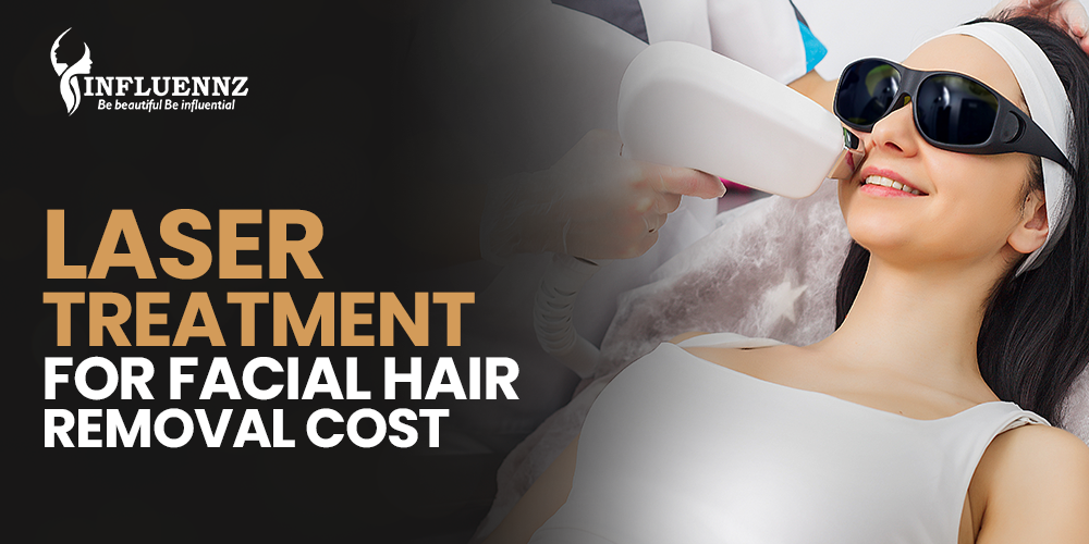 Laser Treatment for Facial Hair Removal Cost