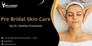 Read more about the article Pre-Bridal Skin Care: Ultimate Bridal Skin Treatment by Dr. Geetika Srivastava