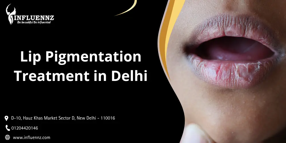 Lip Pigmentation Treatment in Delhi