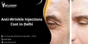 Anti-Wrinkle Injections Cost in Delhi