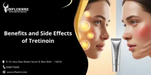 Benefits and Side Effects of Tretinoin