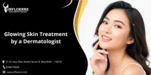 Glowing Skin Treatment by a Dermatologist