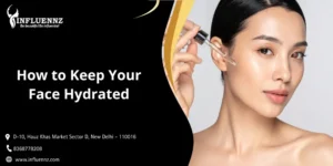 How to Keep Your Face Hydrated