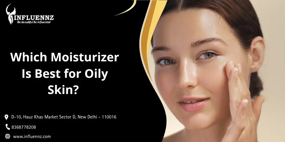 Which Moisturizer Is Best for Oily Skin