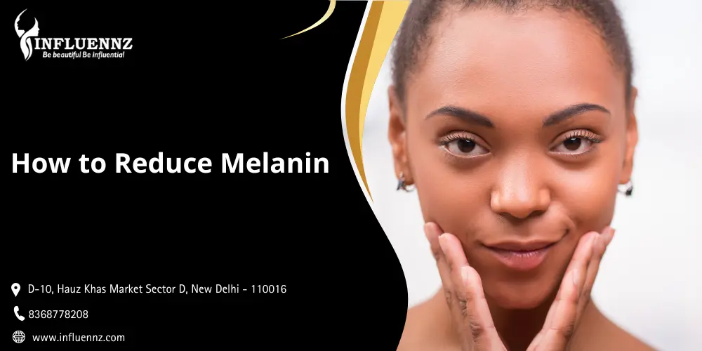 How to Reduce Melanin